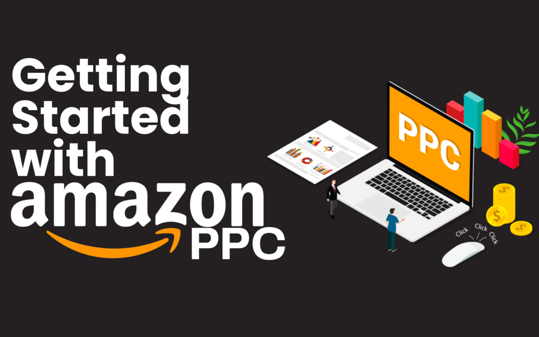 Getting Started with Amazon PPC: How it Works and How to Set it Up