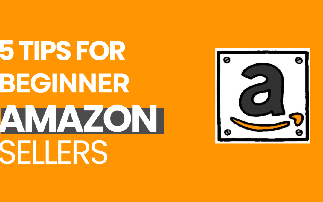 5 Tips for Beginner Amazon Sellers